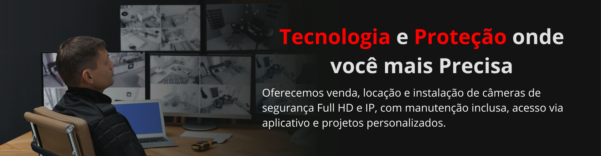 Tecnologia e Proteção onde você mais Precisa